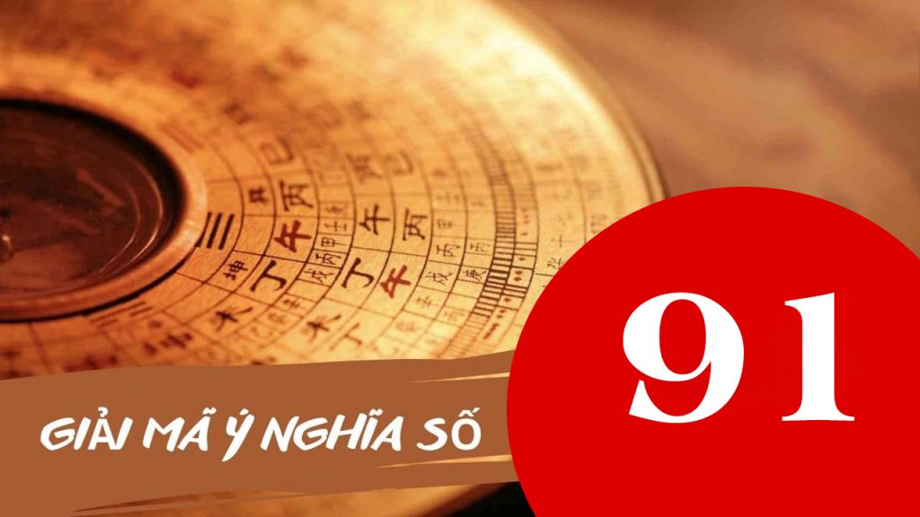 Ý nghĩa số 91 là gì? Số lượng phước lành và trường thọ dài và đầy đủ